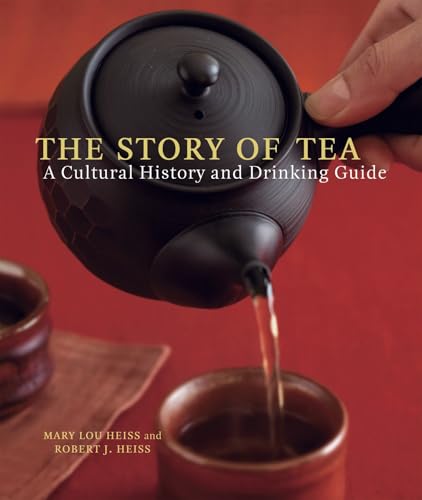 The Story of Tea: A Cultural History and Drinking Guide (Ten Speed)
